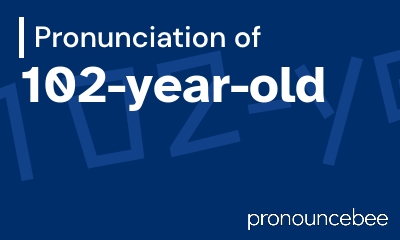 how to pronounce 102-year-old feature image