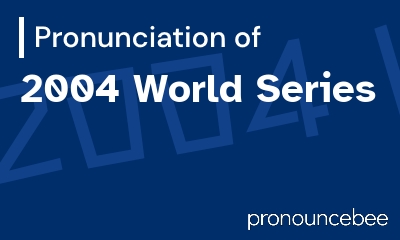 how to pronounce 2004-world-series feature image