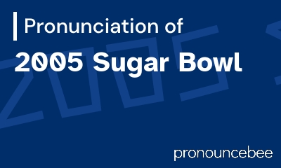 how to pronounce 2005-sugar-bowl feature image