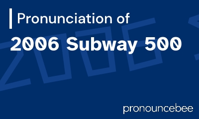 how to pronounce 2006-subway-500 feature image