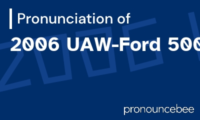 how to pronounce 2006-uaw-ford-500 feature image