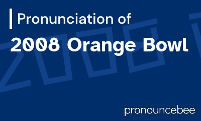how to pronounce 2008-orange-bowl feature image