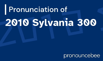how to pronounce 2010-sylvania-300 feature image