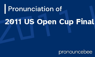 how to pronounce 2011-us-open-cup-final feature image