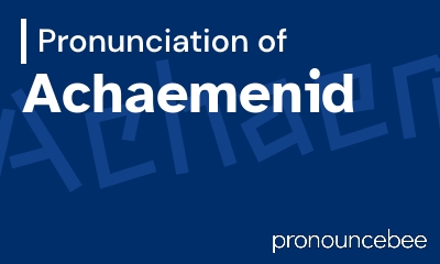 how to pronounce achaemenid feature image