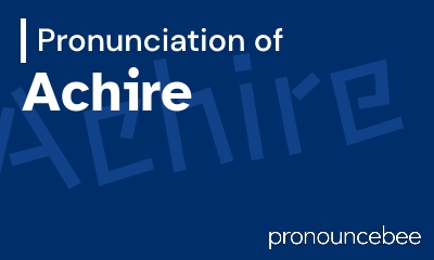 how to pronounce achire feature image