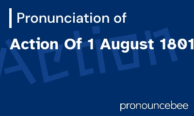 how to pronounce action-of-1-august-1801 feature image