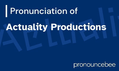 how to pronounce actuality-productions feature image