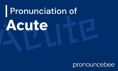 how to pronounce acute feature image