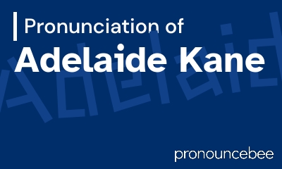 how to pronounce adelaide-kane feature image
