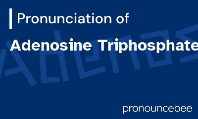 how to pronounce adenosine-triphosphate feature image