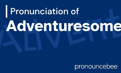 how to pronounce adventuresome feature image
