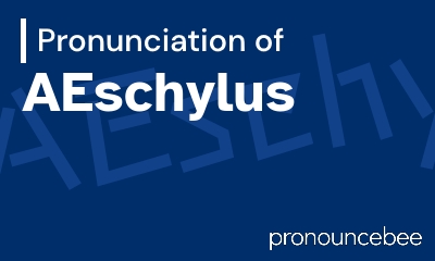 how to pronounce aeschylus feature image