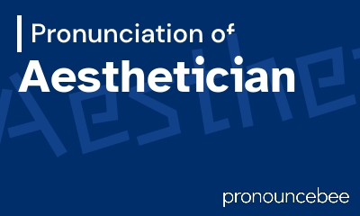 how to pronounce aesthetician feature image
