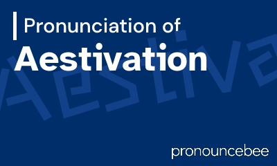 how to pronounce aestivation feature image