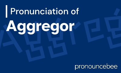 how to pronounce aggregor feature image
