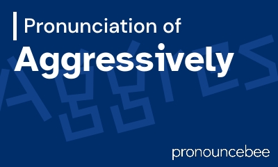 how to pronounce aggressively feature image