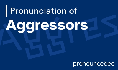 how to pronounce aggressors feature image