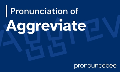 how to pronounce aggreviate feature image