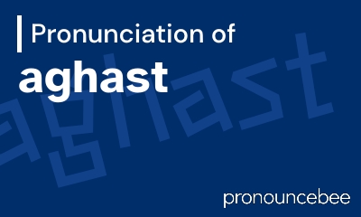 how to pronounce aghast feature image