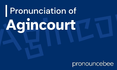 how to pronounce agincourt feature image