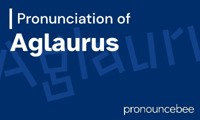how to pronounce aglaurus feature image