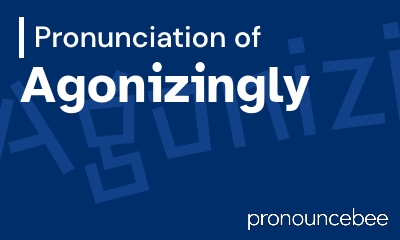 how to pronounce agonizingly feature image