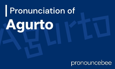 how to pronounce agurto feature image
