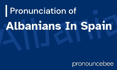 how to pronounce albanians-in-spain feature image