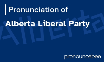 how to pronounce alberta-liberal-party feature image