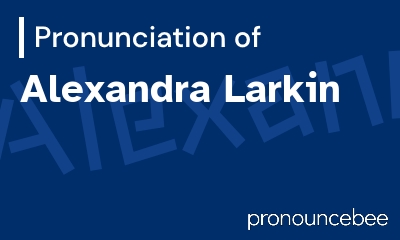 how to pronounce alexandra-larkin feature image