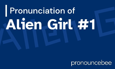 how to pronounce alien-girl-1 feature image