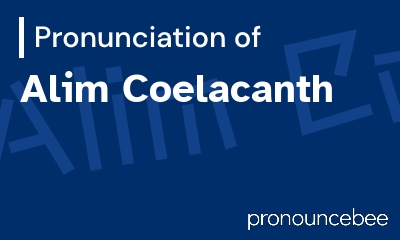 how to pronounce alim-coelacanth feature image