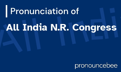 how to pronounce all-india-n-r-congress feature image