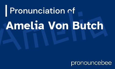 how to pronounce amelia-von-butch feature image