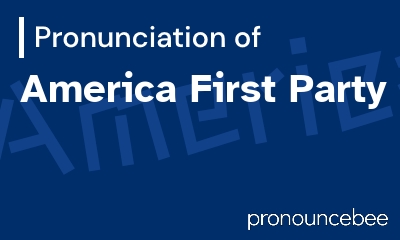 how to pronounce america-first-party feature image