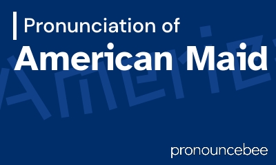 how to pronounce american-maid feature image