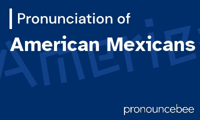 how to pronounce american-mexicans feature image