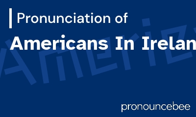 how to pronounce americans-in-ireland feature image