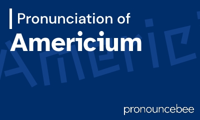 how to pronounce americium feature image