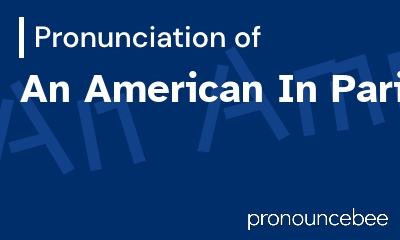how to pronounce an-american-in-paris feature image