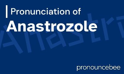how to pronounce anastrozole feature image