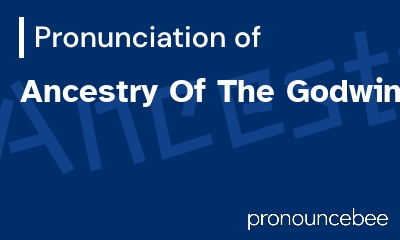 how to pronounce ancestry-of-the-godwins feature image