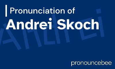 how to pronounce andrei-skoch feature image
