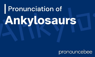 how to pronounce ankylosaurs feature image