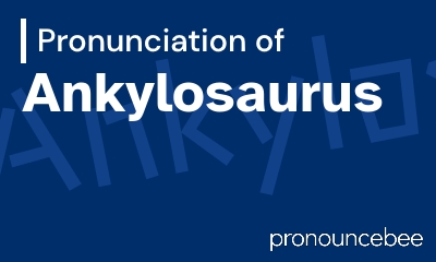 how to pronounce ankylosaurus feature image