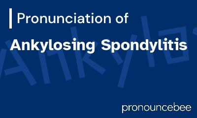 how to pronounce ankylosing-spondylitis feature image