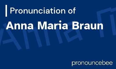 how to pronounce anna-maria-braun feature image