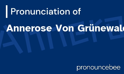 how to pronounce annerose-von-gr-newald feature image