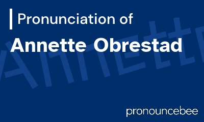 how to pronounce annette-obrestad feature image